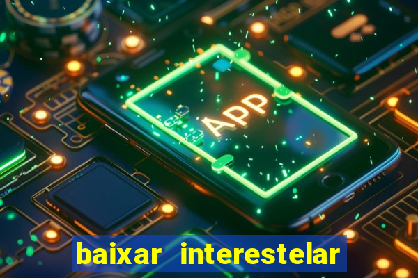 baixar interestelar dublado google drive